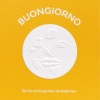 buongiorno-the-art-of-living-under-the-italian-sun Buongiorno: The Art of Living Under the Italian Sun
