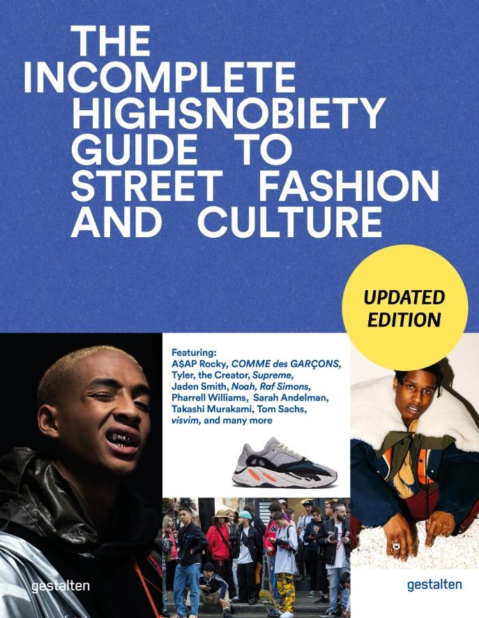 The Incomplete: Highsnobiety Guide to Street Fashion and Culture